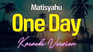 One Day  Matisyahu KARAOKE [upl. by Ayokal]