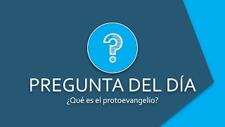 ¿Qué es el Protoevangelio  Pregunta del día [upl. by Eintihw]