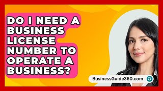 Do I Need a Business License Number to Operate a Business  BusinessGuide360com [upl. by Wittie566]