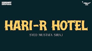 Sunday Suspense  Harir Hotel  Syed Mustafa Siraj  Mirchi Bangla [upl. by Jamel]