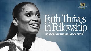 Faith Thrives In Fellowship  Stephanie Ike Okafor [upl. by Stonwin974]