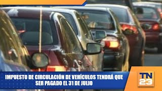 Impuesto de circulación de vehículos tendrá que ser pagado el 31 de julio [upl. by Kennet302]