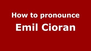 How to pronounce Emil Cioran RomanianRomania  PronounceNamescom [upl. by Ettennor149]