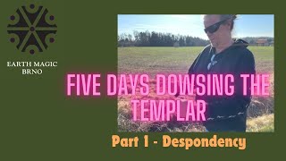 Five Days Dowsing the Templar  Part 1  Despondency [upl. by Calla]