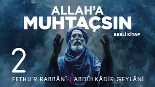 Fethur Rabbani  Abdülkadir Geylani  Allaha Muhtaçsın  2 Meclis 🎧 Sesli Kitap [upl. by Cherilyn]