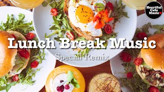 Lunch Break Music Special Remix【For Work  Study】Restaurants BGM Lounge Music Shop BGM [upl. by Ninon]