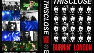 THISCLOSE  BURNIN LONDON THE MOVIE LIVE ON STAGE [upl. by Karia]