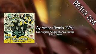 Ay amor REMIX SVA  Los Angeles Azules Ft Ana Torroja Ft MC DAVO [upl. by Faxan]