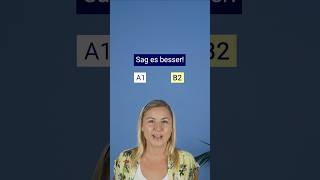 Sag es besser Deutsch lernen A1 vs B1 learngerman germancourse shorts deutsch [upl. by Cutcheon463]