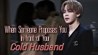 When Someone Proposes You In Front Of Your Cold Husband  pjm ff  Jimin Oneshot [upl. by Leirad993]