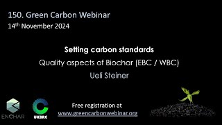 150Green Carbon Webinar  Setting carbon standards Quality aspects of biochar [upl. by Aibos655]