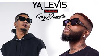 GAZ MAWETE FT YA LEVIS KO audio officiel [upl. by Pellet]