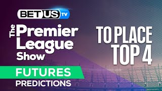 Premier League Top 4  Future Premier League Expert Predictions Soccer Picks amp Best Bets [upl. by Ahsiliw870]