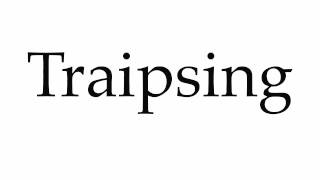 How to Pronounce Traipsing [upl. by Xam762]