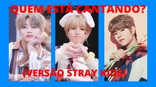 DESAFIO QUEM ESTÁ CANTANDO VERSÃO STRAY KIDS [upl. by Anitsirhc509]