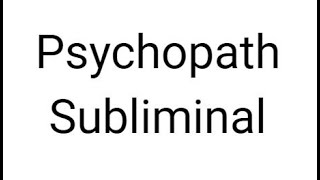 Psychopath Subliminal [upl. by Calendre]