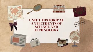 UNIT 1 HISTORICAL ANTECEDENTS OF SCIENCE AND TECHNOLOGY [upl. by Bertsche988]