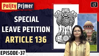 Special Leave Petition Article 136 Polity Primer  Drishti IAS English [upl. by Noni34]