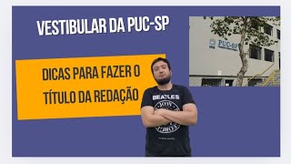 VESTIBULAR DA PUCSP COMO FAZER O TÍTULO NA REDAÇÃO DA PUCSP [upl. by Sapienza]