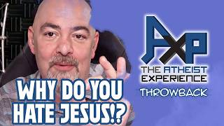 Why Do Atheists Hate Jesus So Much  The Atheist Experience Throwback [upl. by Nivar]