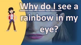 Why do I see a rainbow in my eye  Most Asked Questions on Health [upl. by Cerallua]