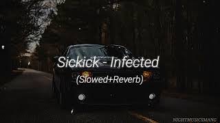 Sickick  Infected  Slowed amp Reverb [upl. by Atsyrt687]