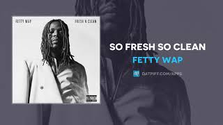 Fetty Wap  So Fresh So Clean AUDIO [upl. by Ayocat]