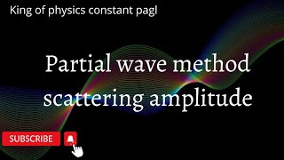 Partial wave Method  amp Scattering Amplitude [upl. by Jule483]