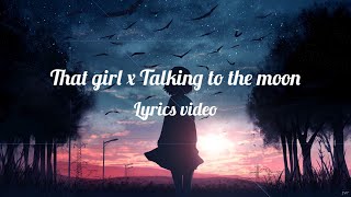 That girl x Talking to the moon lyrics video [upl. by Eisnil126]