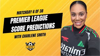 MATCHDAY 6 OF 38 PREMIER LEAGUE SCORE PREDICTIONS WITH CHARLENE SMITH [upl. by Maiocco636]