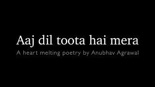 Dil Toota Hai… A Feeling of Millions  Poetry for a Broken Heart  Anubhav Agrawal [upl. by Ilat]