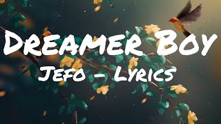 Jefo  Dreamer Boy Lyrics [upl. by Esertal]