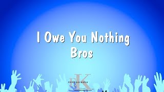 I Owe You Nothing  Bros Karaoke Version [upl. by Dole]