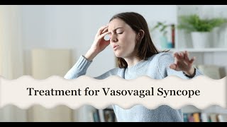 Treatment for Vasovagal Syncope [upl. by Klemperer]