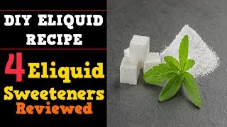 4 Eliquid Sweeteners Head to Head Review Sucralose Stevia Erythritol Ethyl Maltol [upl. by Dhumma]