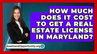 How Much Does It Cost To Get A Real Estate License In Maryland  AssetsandOpportunityorg [upl. by Laehplar624]