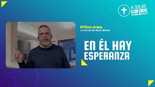 A solas con Dios con William Arana l En él hay esperanza l 13 de Noviembre 2024 [upl. by Atteuqnas]