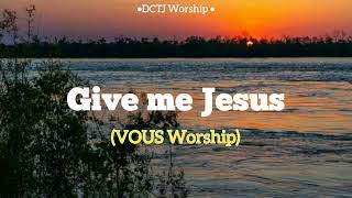 Give Me Jesus  VOUS Worship Lyrics [upl. by Courtenay]