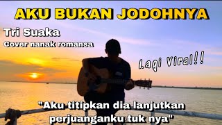 Lirik lagu AKU BUKAN JODOHNYA  TRI SUAKA Cover Akustik by Nanak Romansa [upl. by Witcher]