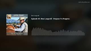 Episode 45 Ben Longwell  Purpose Vs Progress [upl. by Radbun]