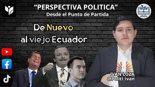 De Nuevo al viejo Ecuador  Perspectiva Política [upl. by Let]