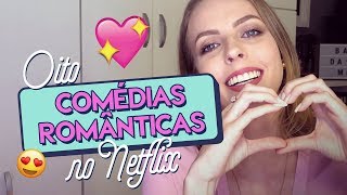 8 COMÉDIAS ROMÂNTICAS favoritas no Netflix ♥ [upl. by Nnaed]