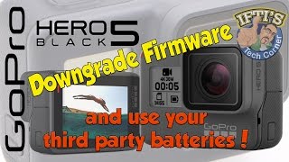 Downgrade GoPro Hero 5 Black Firmware  Use Your Third Party Batteries [upl. by Sedicla398]