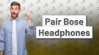 How do I pair my Bose wireless headphones [upl. by Melc]