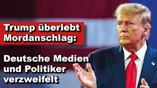 Trump überlebt Mordanschlag Deutsche Medien und Politiker verzweifelt Wochenstart [upl. by Ymiaj928]