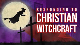 Responding to Christian Witchcraft [upl. by Benenson]