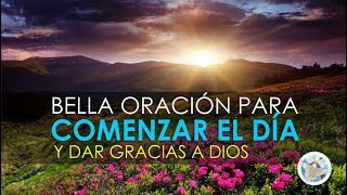 ORACIÓN PARA EMPEZAR EL DÍA DAR GRACIAS AL SEÑOR Y PEDIR SUS BENDICIONES [upl. by Rosol]