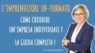 COME CHIUDERE UNIMPRESA INDIVIDUALE  Quello che ti serve sapere [upl. by Norit]