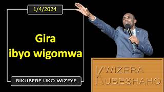 GIRA IBYO WIGOMWA Bikubere uko wizeye  Pastor UWAMBAJE Emmanuel  142024 [upl. by Anwahsiek83]