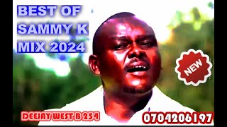 LATEST BEST OF SAMMY K SONGS MIX BY DEEJAY WEST B 254 [upl. by Alaine]